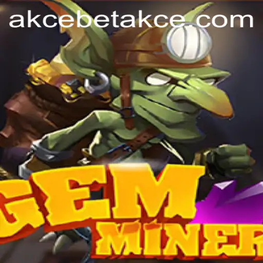 GemMiner: Discover the Adventure with Akcebet and Strike Rich